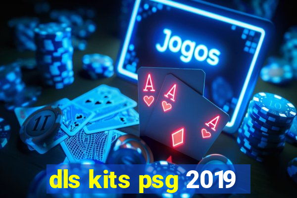 dls kits psg 2019